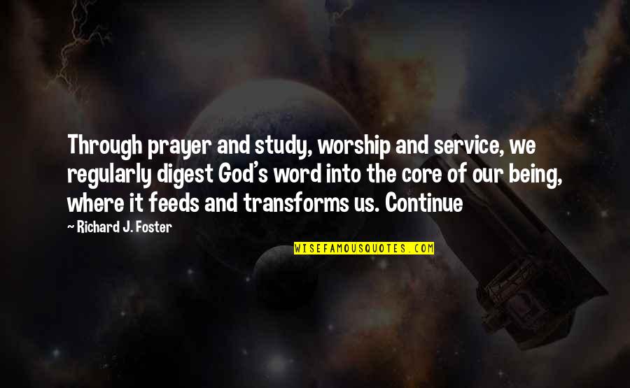 Flittners Quotes By Richard J. Foster: Through prayer and study, worship and service, we