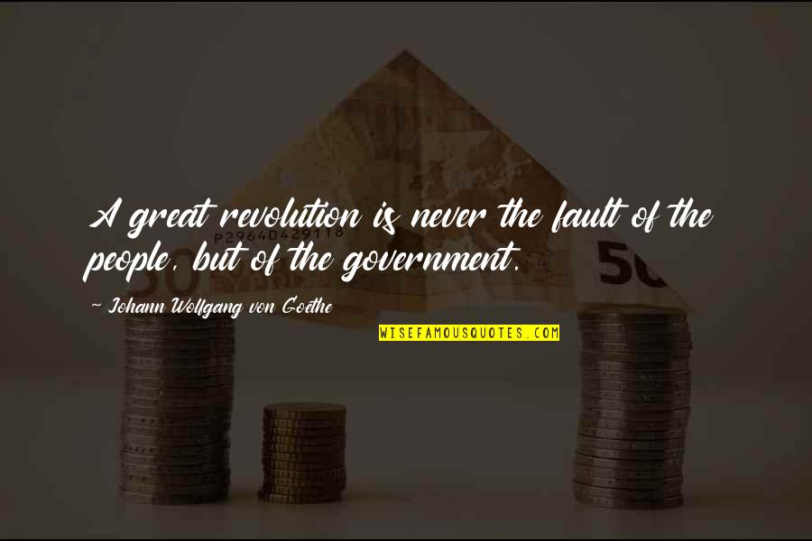 Flivver King Quotes By Johann Wolfgang Von Goethe: A great revolution is never the fault of