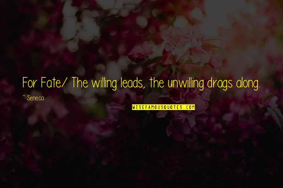 Flivver King Quotes By Seneca.: For Fate/ The willing leads, the unwilling drags