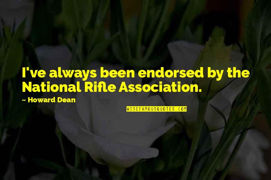 Flix Quotes By Howard Dean: I've always been endorsed by the National Rifle