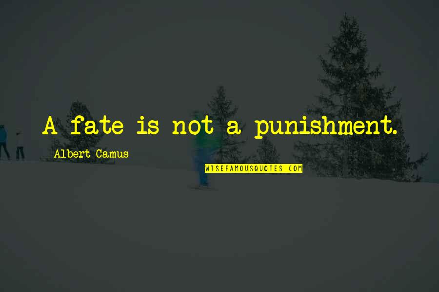 Flixster Quotes By Albert Camus: A fate is not a punishment.