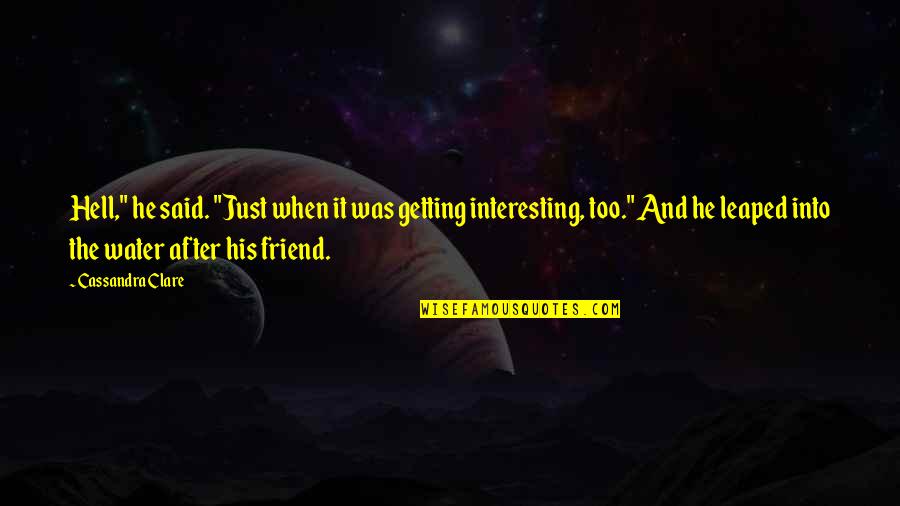 Flixster Quotes By Cassandra Clare: Hell," he said. "Just when it was getting