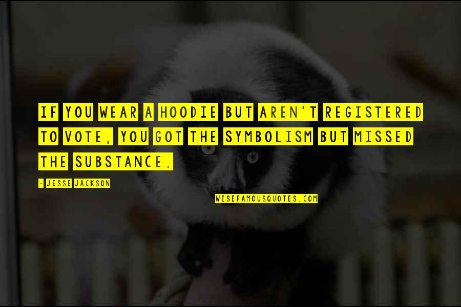 Flixster To Home Quotes By Jesse Jackson: If you wear a hoodie but aren't registered Flixster To Home Quotes By Jesse Jackson: If you wear a hoodie but aren't registered