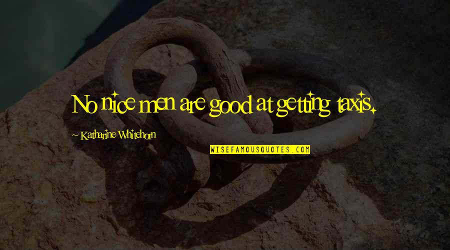 Flixster To Home Quotes By Katharine Whitehorn: No nice men are good at getting taxis. Flixster To Home Quotes By Katharine Whitehorn: No nice men are good at getting taxis.