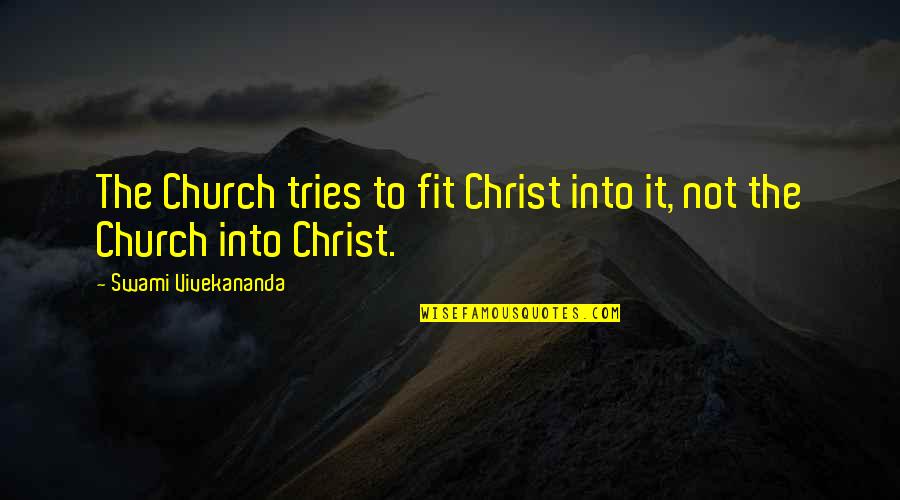 Flixster To Home Quotes By Swami Vivekananda: The Church tries to fit Christ into it, Flixster To Home Quotes By Swami Vivekananda: The Church tries to fit Christ into it,