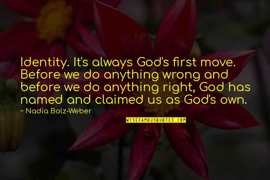 Flixxr Quotes By Nadia Bolz-Weber: Identity. It's always God's first move. Before we