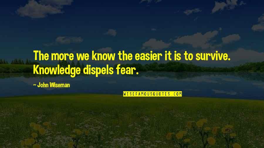 Flkowers Quotes By John Wiseman: The more we know the easier it is
