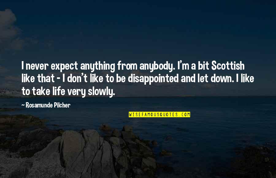 Fll Stock Quotes By Rosamunde Pilcher: I never expect anything from anybody. I'm a
