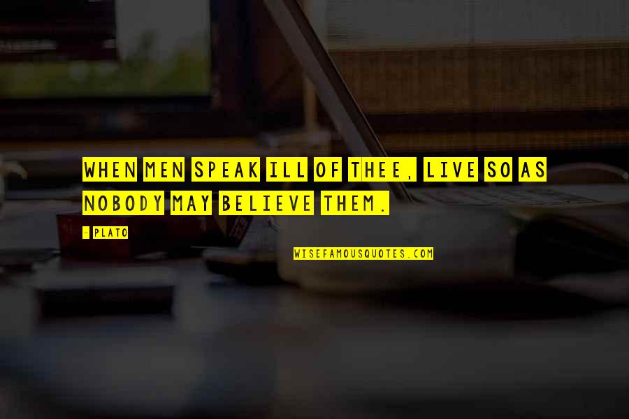 Flleshi Quotes By Plato: When men speak ill of thee, live so