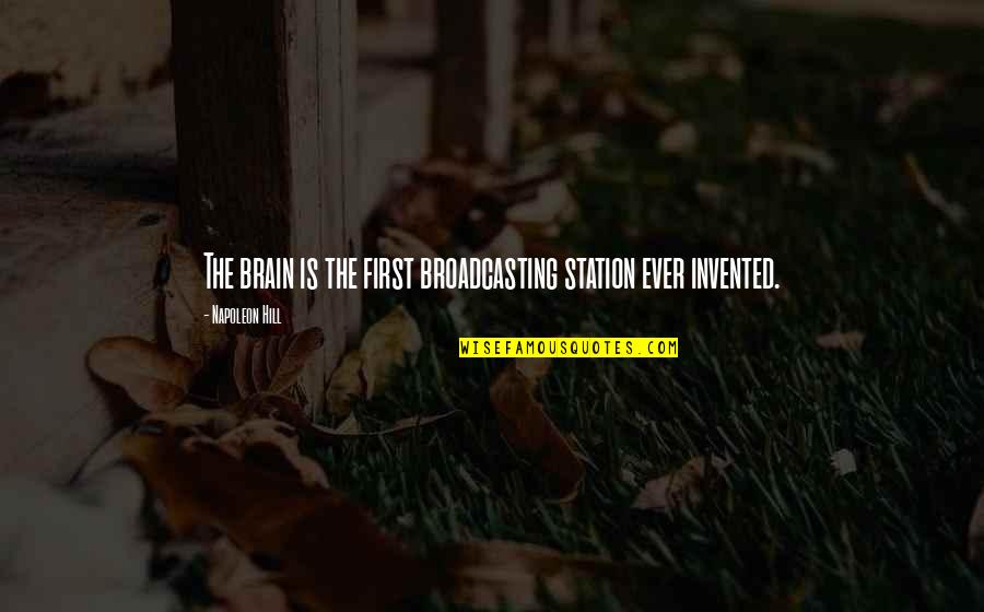 Flling Quotes By Napoleon Hill: The brain is the first broadcasting station ever