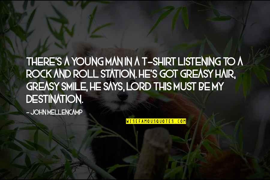 Flnem Quotes By John Mellencamp: There's a young man in a T-shirt listening Flnem Quotes By John Mellencamp: There's a young man in a T-shirt listening