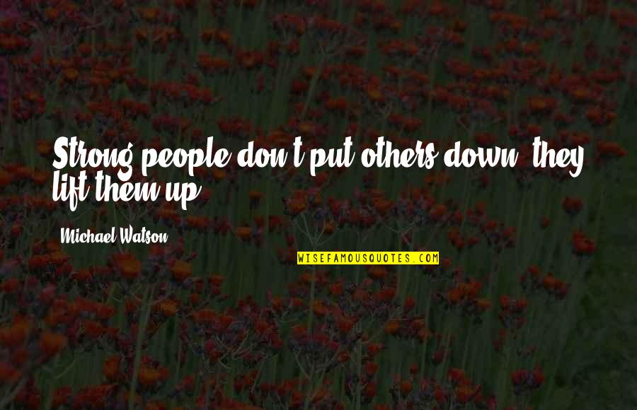 Float Like A Butterfly Sting Like A Bee Quotes By Michael Watson: Strong people don't put others down. they lift Float Like A Butterfly Sting Like A Bee Quotes By Michael Watson: Strong people don't put others down. they lift