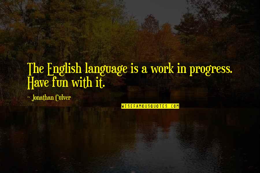 Float Plane Quotes By Jonathan Culver: The English language is a work in progress.