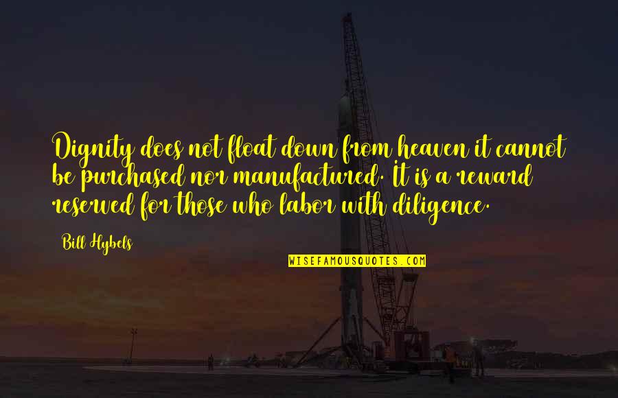 Float Quotes By Bill Hybels: Dignity does not float down from heaven it