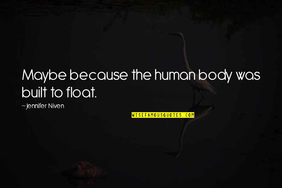 Float Quotes By Jennifer Niven: Maybe because the human body was built to