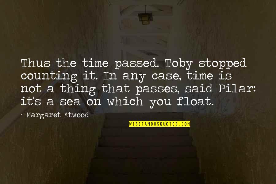 Float Quotes By Margaret Atwood: Thus the time passed. Toby stopped counting it.