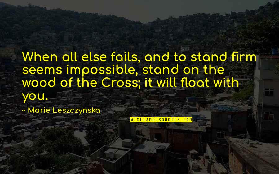 Float Quotes By Marie Leszczynska: When all else fails, and to stand firm