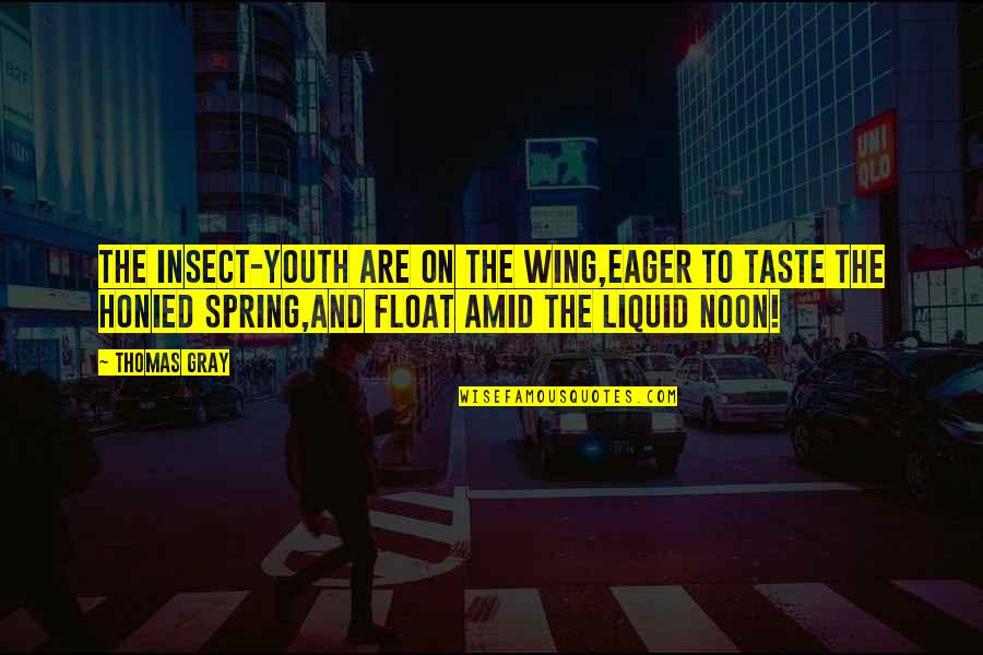 Float Quotes By Thomas Gray: The insect-youth are on the wing,Eager to taste