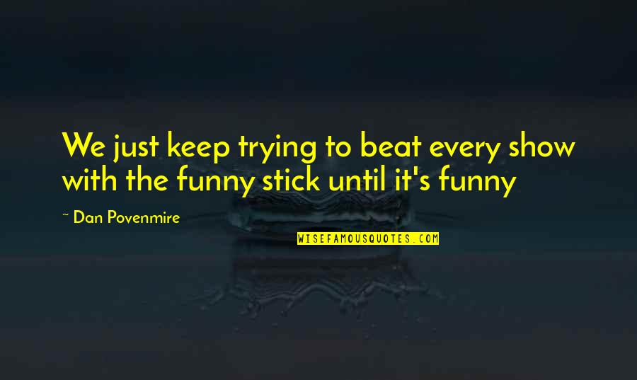 Float Sky Quotes By Dan Povenmire: We just keep trying to beat every show