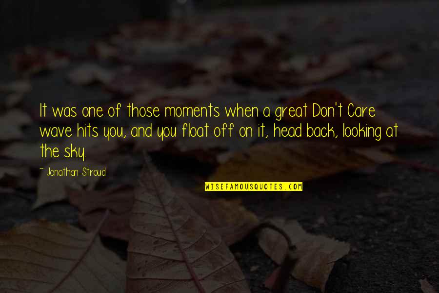 Float Sky Quotes By Jonathan Stroud: It was one of those moments when a Float Sky Quotes By Jonathan Stroud: It was one of those moments when a