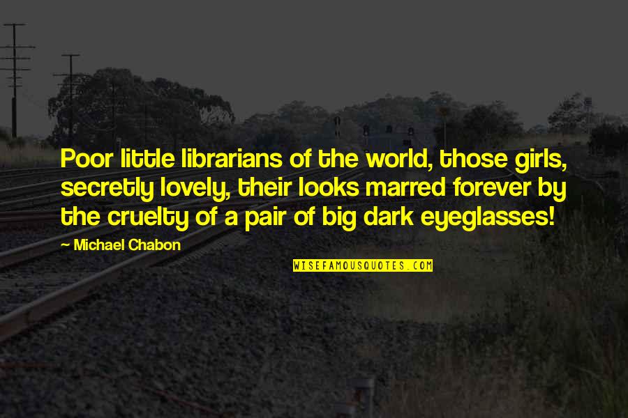 Float Sky Quotes By Michael Chabon: Poor little librarians of the world, those girls, Float Sky Quotes By Michael Chabon: Poor little librarians of the world, those girls,