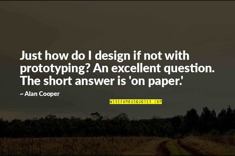 Float Through Life Quotes By Alan Cooper: Just how do I design if not with