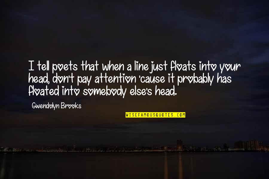 Floated Quotes By Gwendolyn Brooks: I tell poets that when a line just