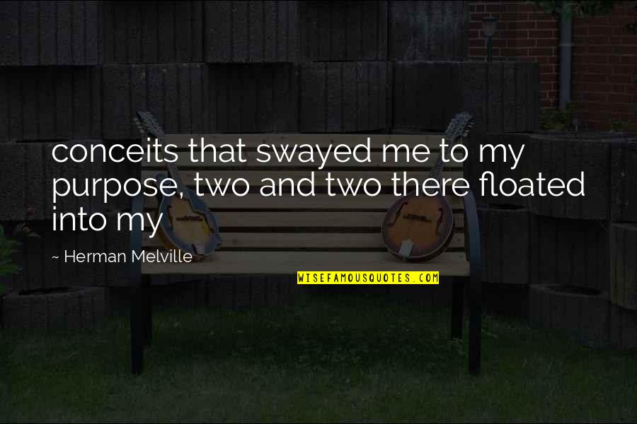 Floated Quotes By Herman Melville: conceits that swayed me to my purpose, two