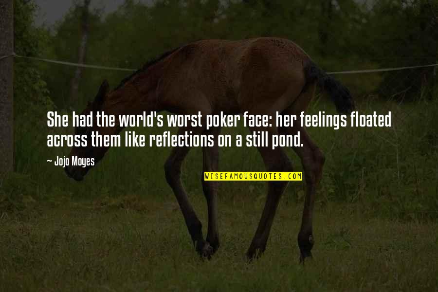Floated Quotes By Jojo Moyes: She had the world's worst poker face: her