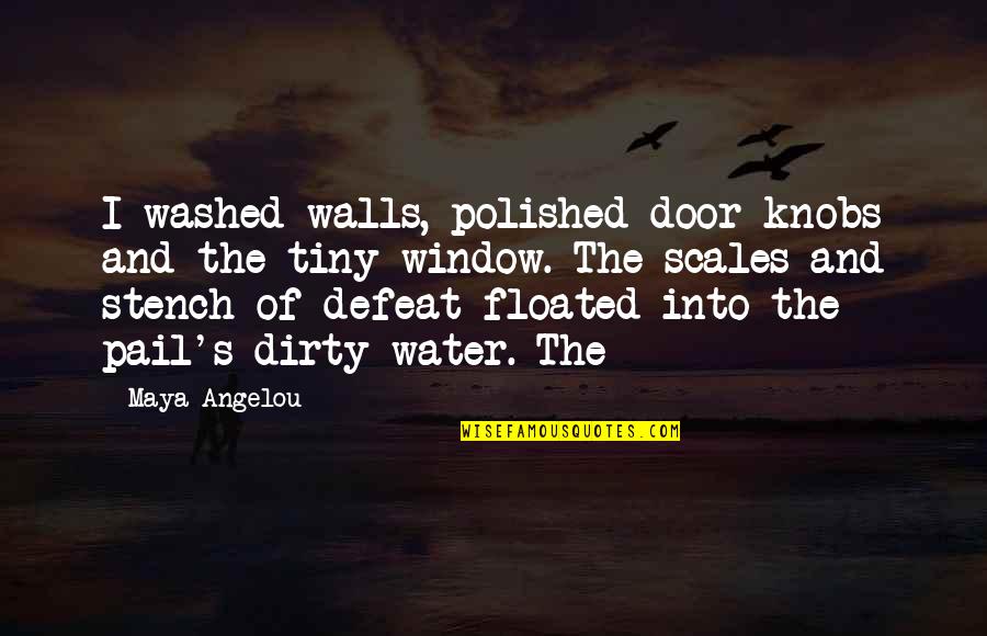 Floated Quotes By Maya Angelou: I washed walls, polished door knobs and the