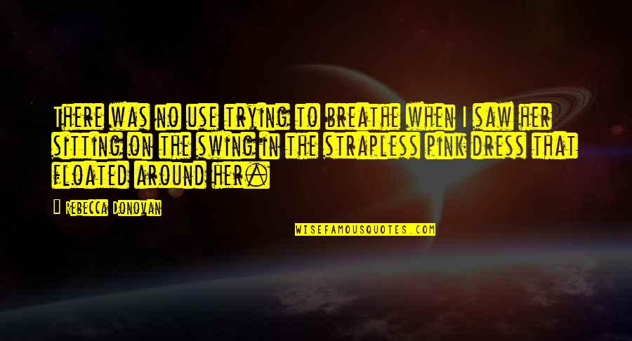 Floated Quotes By Rebecca Donovan: There was no use trying to breathe when