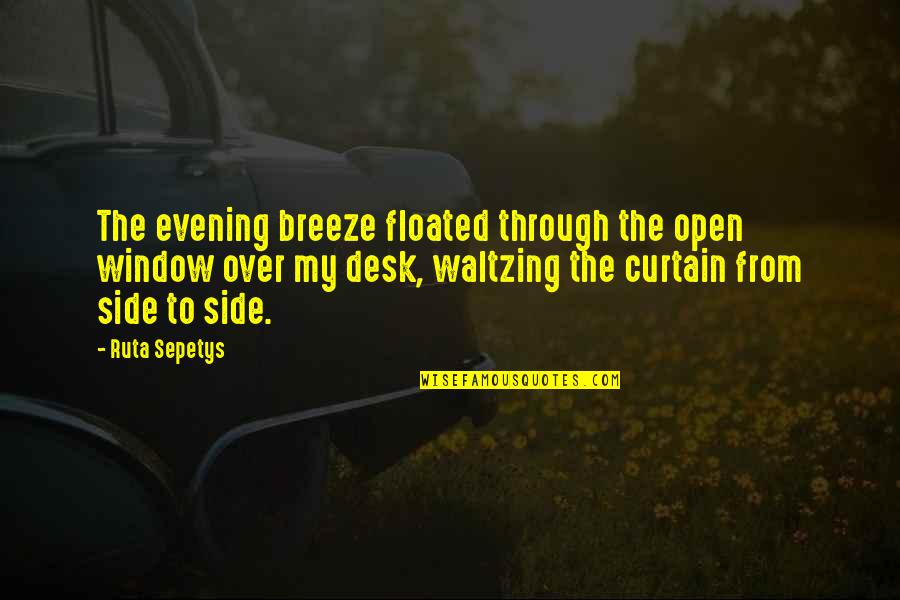 Floated Quotes By Ruta Sepetys: The evening breeze floated through the open window