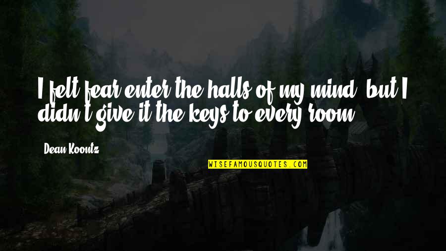 Floater Quotes By Dean Koontz: I felt fear enter the halls of my