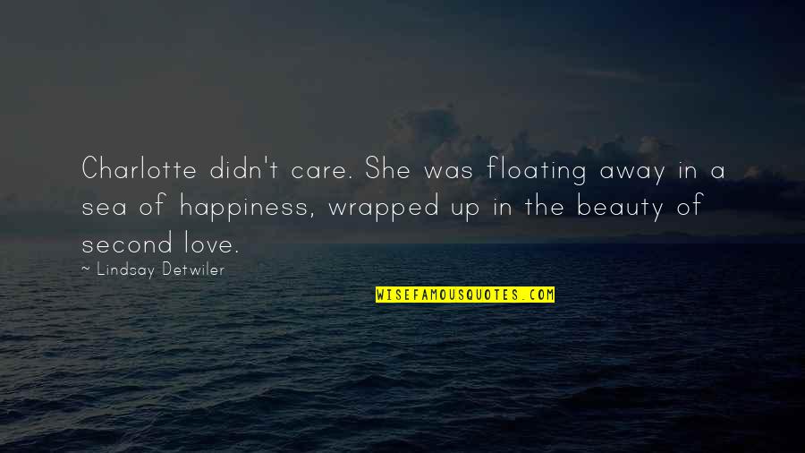 Floating Away Quotes By Lindsay Detwiler: Charlotte didn't care. She was floating away in