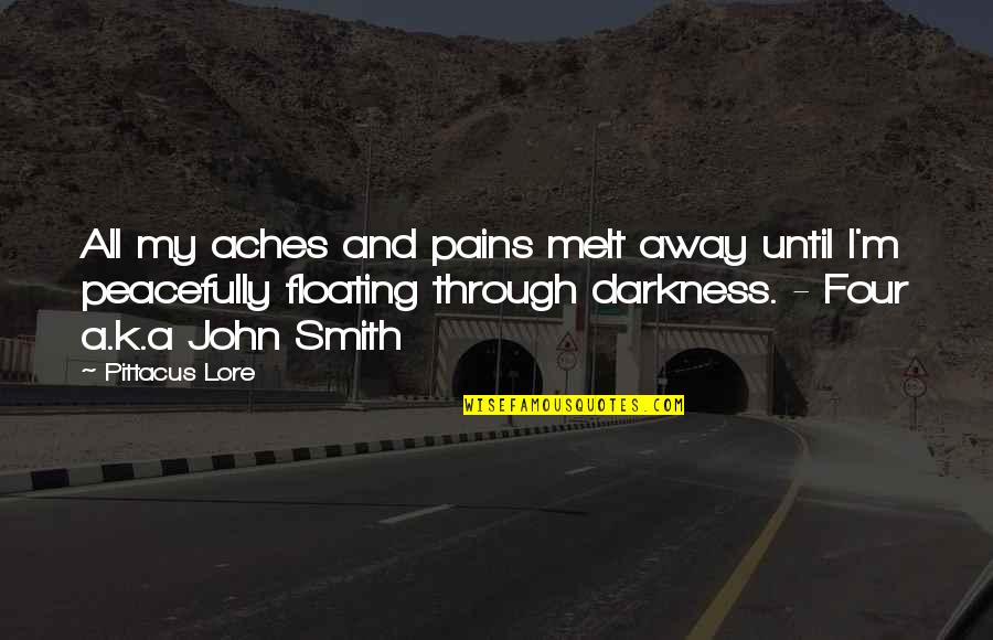 Floating Away Quotes By Pittacus Lore: All my aches and pains melt away until