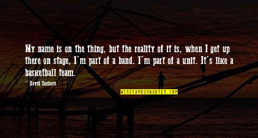 Floating Clouds Quotes By David Sanborn: My name is on the thing, but the