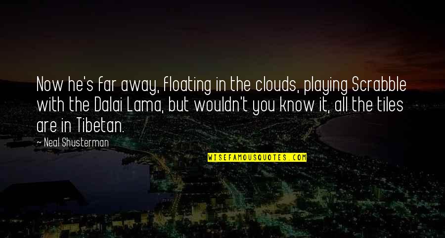 Floating Clouds Quotes By Neal Shusterman: Now he's far away, floating in the clouds,