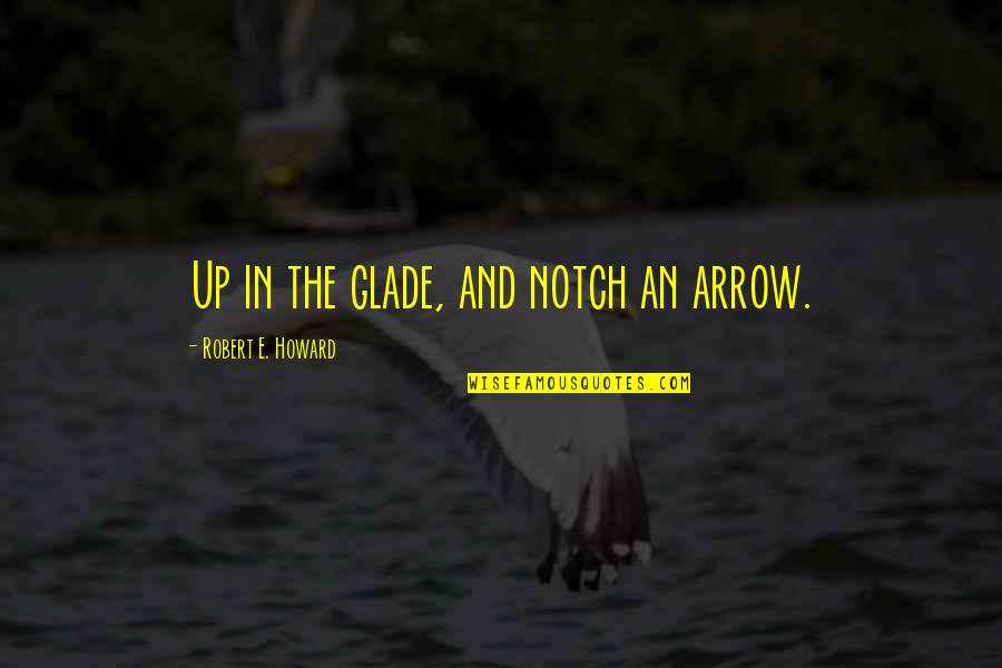 Floating Cottage Quotes By Robert E. Howard: Up in the glade, and notch an arrow.