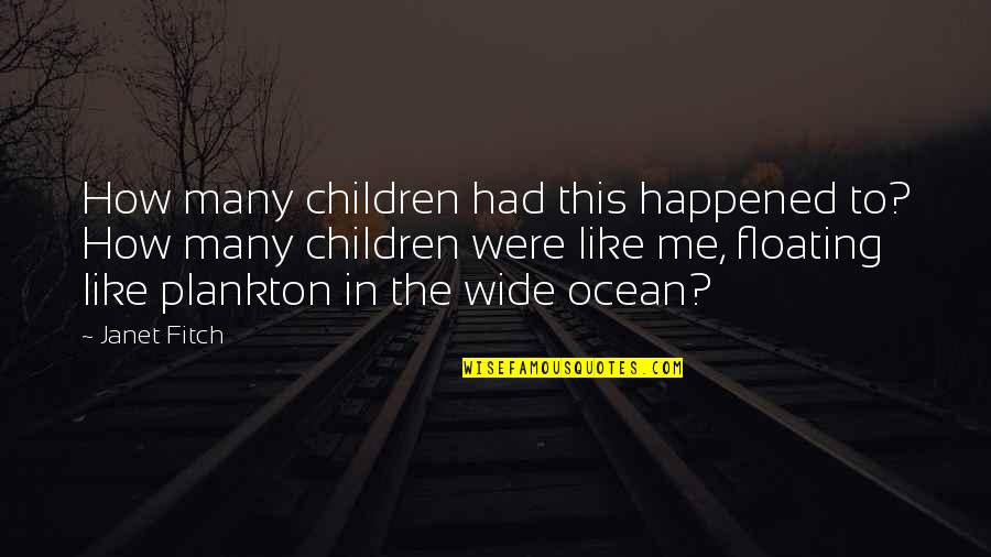 Floating In The Ocean Quotes By Janet Fitch: How many children had this happened to? How