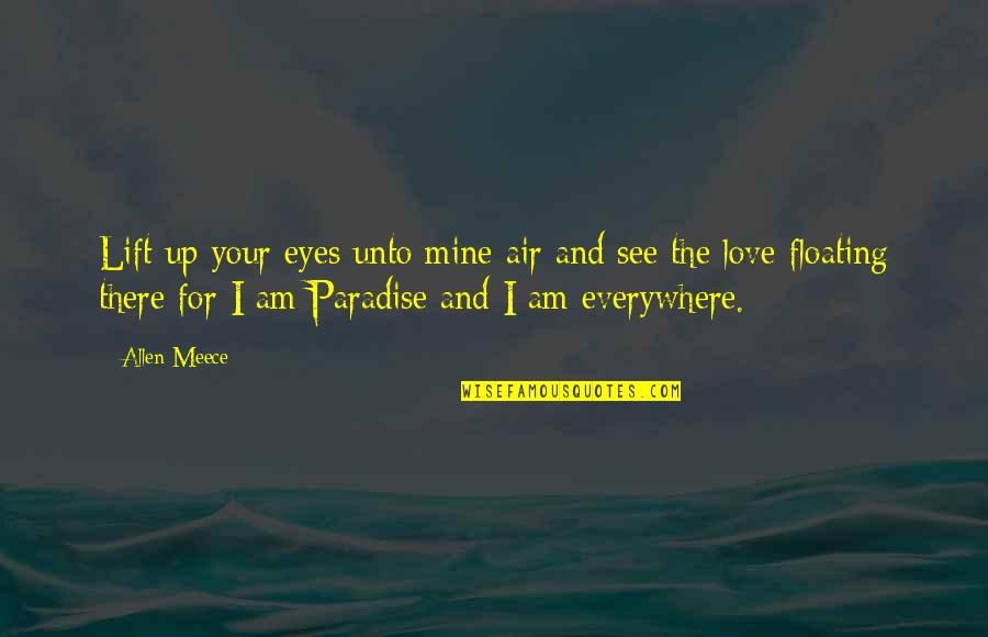 Floating Love Quotes By Allen Meece: Lift up your eyes unto mine air and