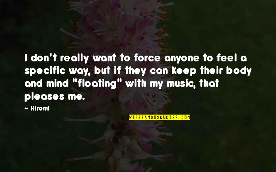 Floating Mind Quotes By Hiromi: I don't really want to force anyone to