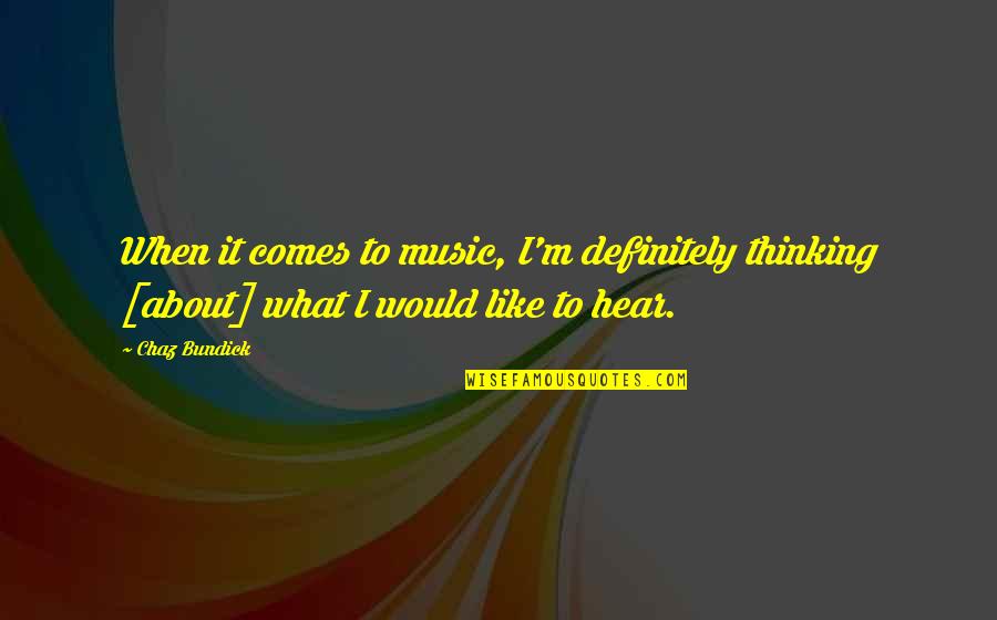 Floating On Cloud Nine Quotes By Chaz Bundick: When it comes to music, I'm definitely thinking