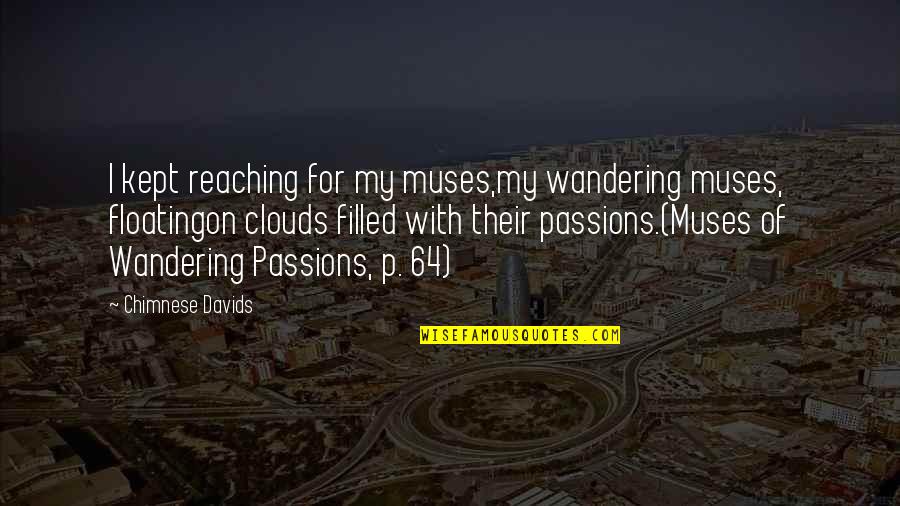 Floating On Quotes By Chimnese Davids: I kept reaching for my muses,my wandering muses,