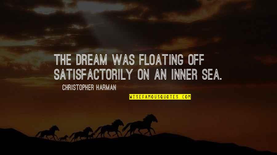 Floating On Quotes By Christopher Harman: The dream was floating off satisfactorily on an