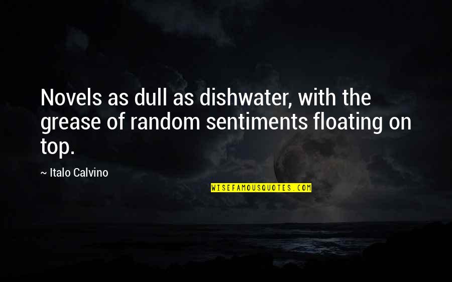 Floating On Quotes By Italo Calvino: Novels as dull as dishwater, with the grease