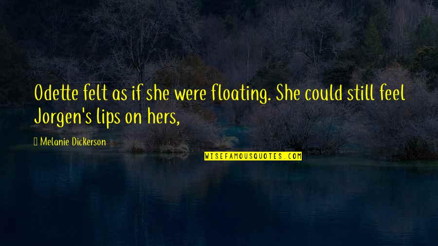 Floating On Quotes By Melanie Dickerson: Odette felt as if she were floating. She