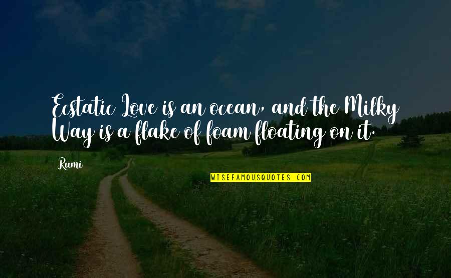 Floating On Quotes By Rumi: Ecstatic Love is an ocean, and the Milky