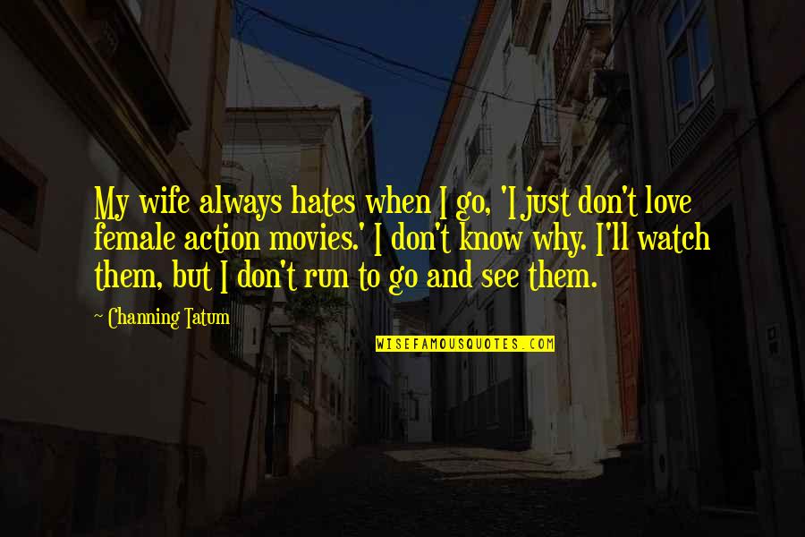 Floating On Water Quotes By Channing Tatum: My wife always hates when I go, 'I