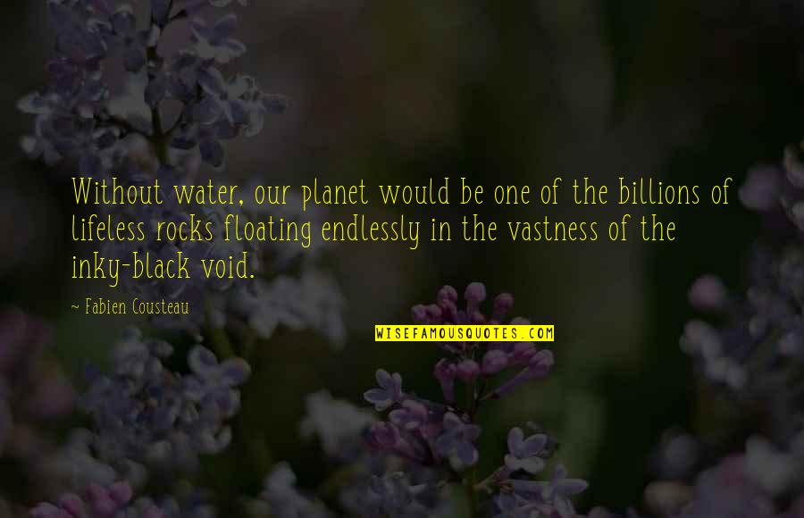Floating On Water Quotes By Fabien Cousteau: Without water, our planet would be one of
