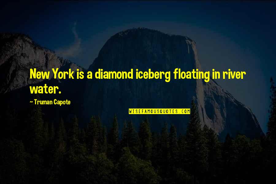 Floating On Water Quotes By Truman Capote: New York is a diamond iceberg floating in